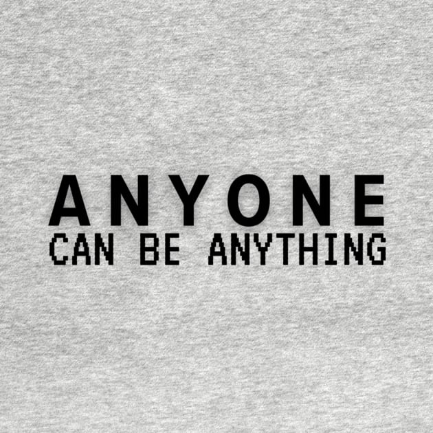 Anyone can be anything by imblessed